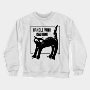 Funny Black Cat. Handle with Caution Crewneck Sweatshirt